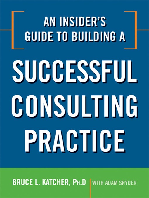 Title details for An Insider's Guide to Building a Successful Consulting Practice by Bruce L. Katcher Ph.d. - Wait list